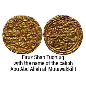 Delhi Sultan Firuz Shah Tughluq with the name of the caliph Abu Abd Allah al-Mutawakkil I 